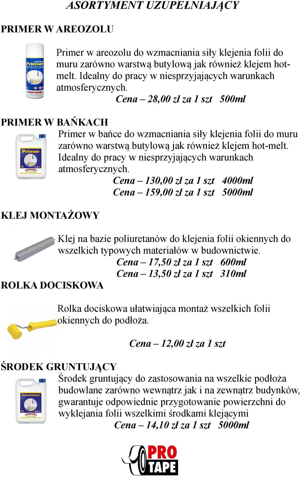 Cena 28,00 zł za 1 szt 500ml PRIMER W BAŃKACH Primer w bańce do wzmacniania siły klejenia folii do muru zarówno warstwą butylową jak również klejem hot-melt.