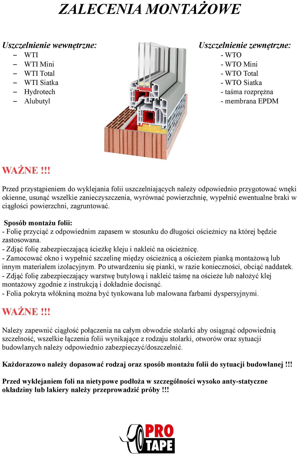 !! Przed przystąpieniem do wyklejania folii uszczelniających należy odpowiednio przygotować wnęki okienne, usunąć wszelkie zanieczyszczenia, wyrównać powierzchnię, wypełnić ewentualne braki w