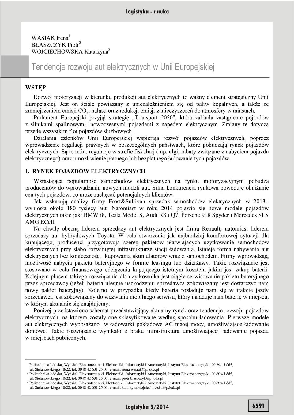 Jest on ściśle powiązany z uniezależnieniem się od paliw kopalnych, a także ze zmniejszeniem emisji CO 2, hałasu oraz redukcji emisji zanieczyszczeń do atmosfery w miastach.