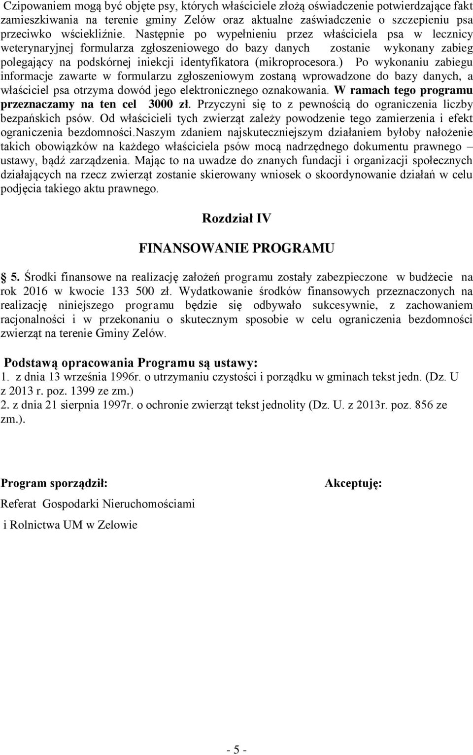 (mikroprocesora.) Po wykonaniu zabiegu informacje zawarte w formularzu zgłoszeniowym zostaną wprowadzone do bazy danych, a właściciel psa otrzyma dowód jego elektronicznego oznakowania.