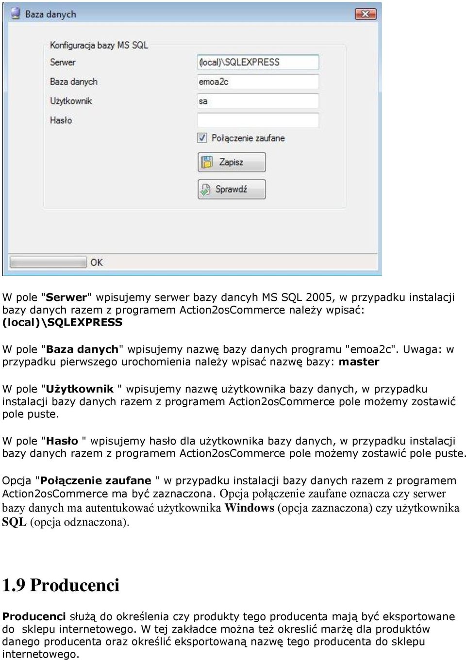 Uwaga: w przypadku pierwszego urochomienia należy wpisać nazwę bazy: master W pole "Użytkownik " wpisujemy nazwę użytkownika bazy danych, w przypadku instalacji bazy danych razem z programem