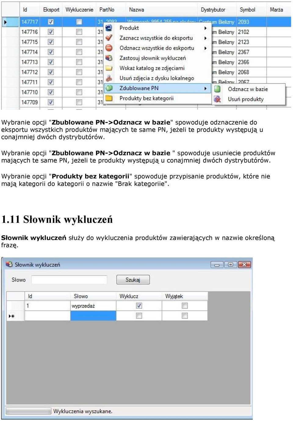 Wybranie opcji "Zbublowane PN->Odznacz w bazie " spowoduje usuniecie produktów mających te same PN, jeżeli te produkty  Wybranie opcji "Produkty bez