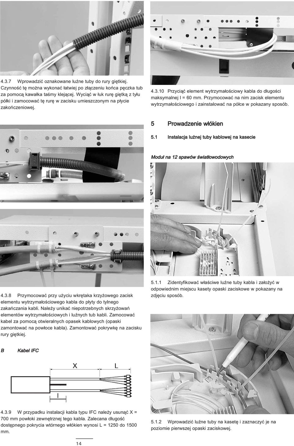 Przymocować na nim zacisk elementu wytrzymałościowego i zainstalować na półce w pokazany sposób. 5 Prowadzenie włókien 5.