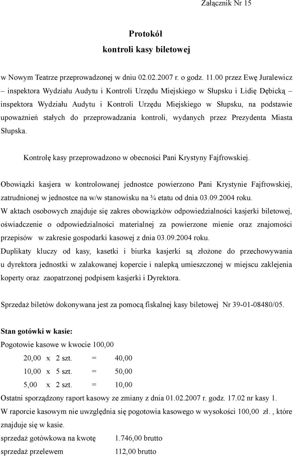 stałych do przeprowadzania kontroli, wydanych przez Prezydenta Miasta Słupska. Kontrolę kasy przeprowadzono w obecności Pani Krystyny Fajfrowskiej.