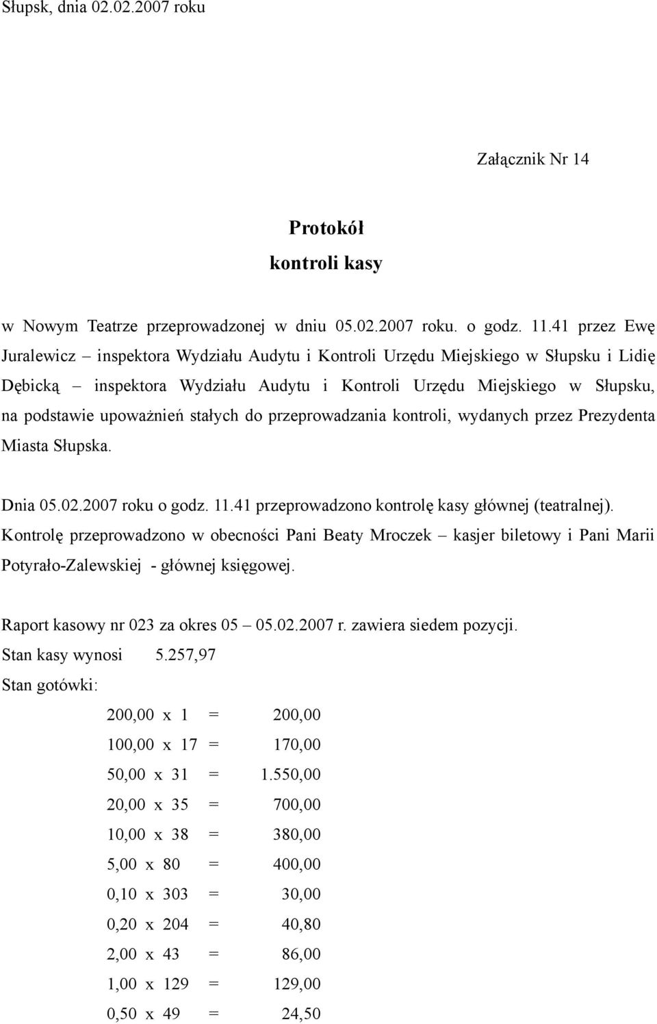 stałych do przeprowadzania kontroli, wydanych przez Prezydenta Miasta Słupska. Dnia 05.02.2007 roku o godz. 11.41 przeprowadzono kontrolę kasy głównej (teatralnej).