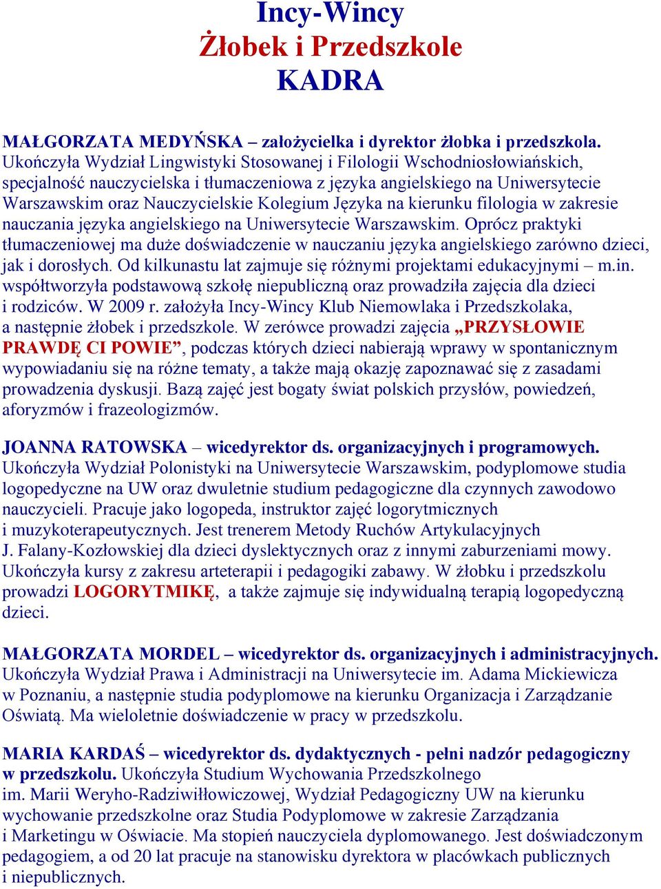 Języka na kierunku filologia w zakresie nauczania języka angielskiego na Uniwersytecie Warszawskim.