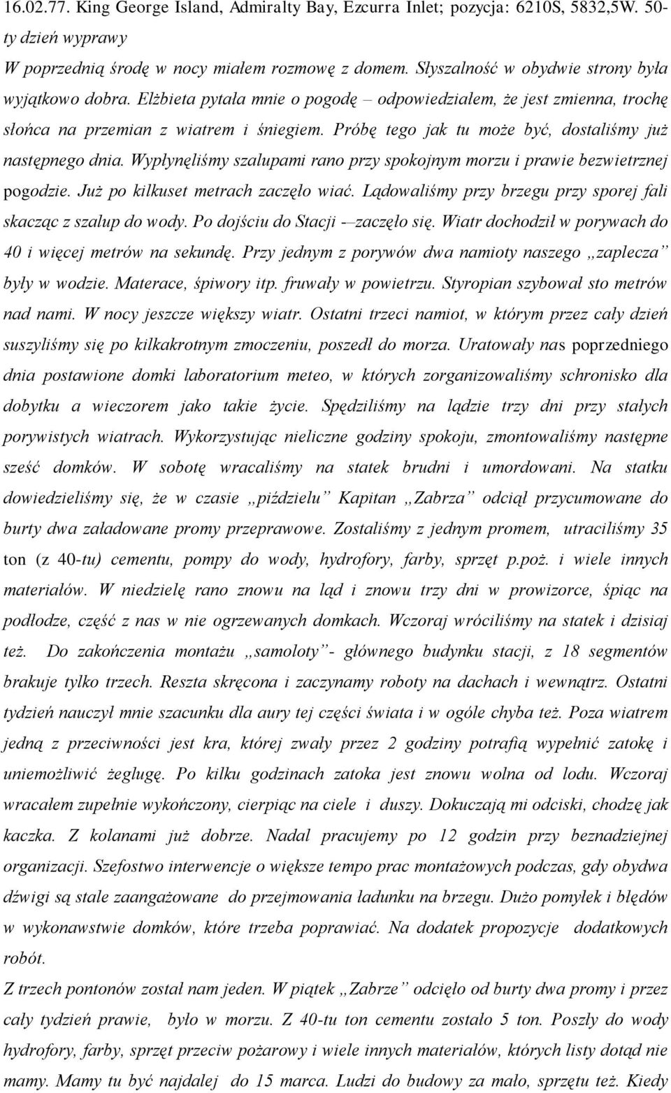 Próbę tego jak tu może być, dostaliśmy już następnego dnia. Wypłynęliśmy szalupami rano przy spokojnym morzu i prawie bezwietrznej pogodzie. Już po kilkuset metrach zaczęło wiać.