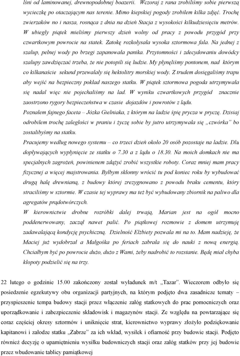 W ubiegły piątek mieliśmy pierwszy dzień wolny od pracy z powodu przygód przy czwartkowym powrocie na statek. Zatokę rozkołysała wysoka sztormowa fala.