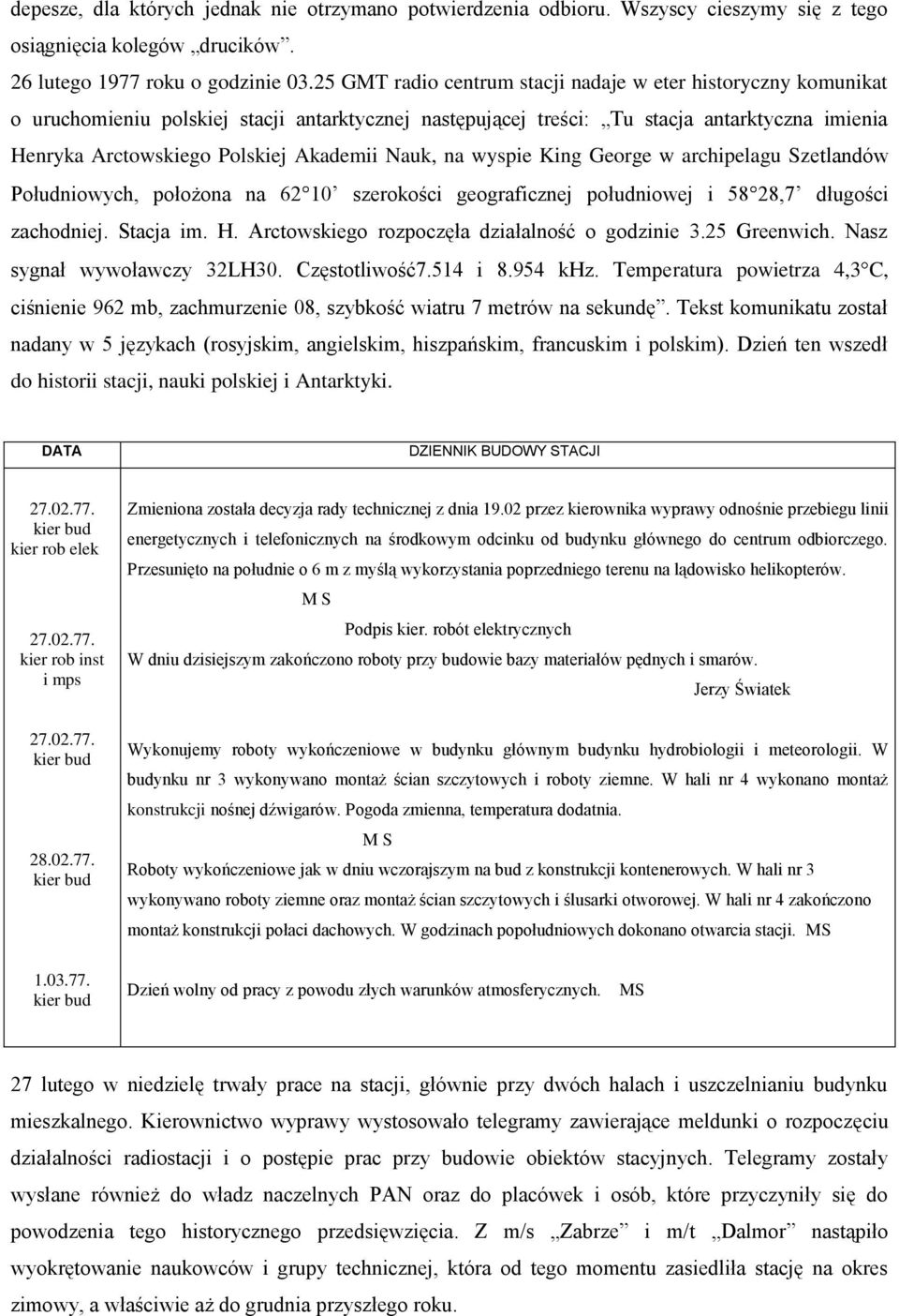 Nauk, na wyspie King George w archipelagu Szetlandów Południowych, położona na 62 10 szerokości geograficznej południowej i 58 28,7 długości zachodniej. Stacja im. H.