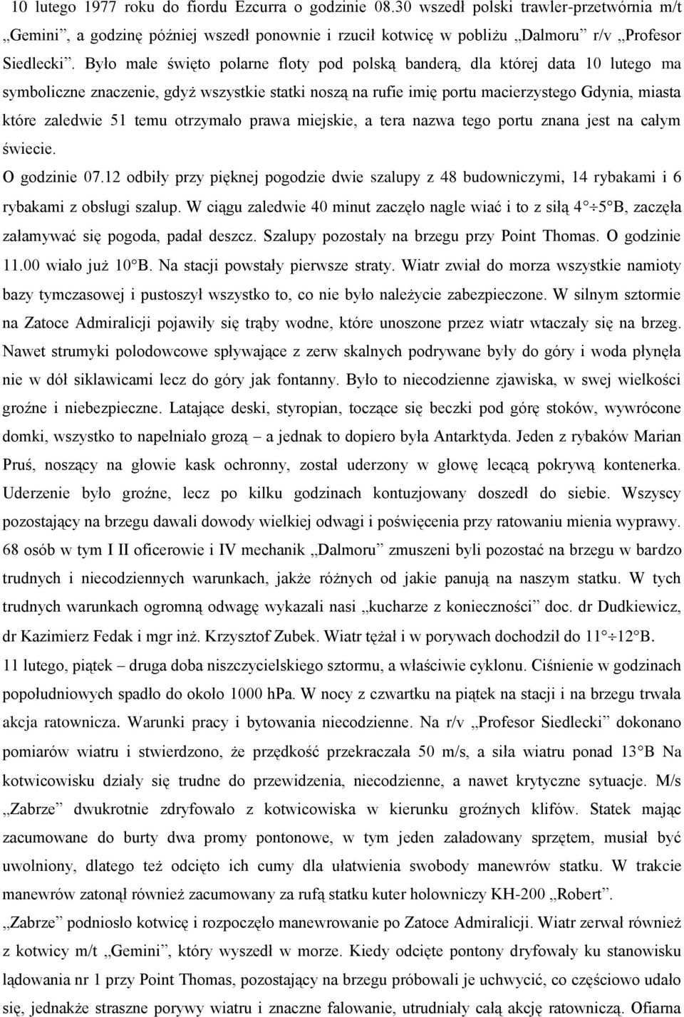 temu otrzymało prawa miejskie, a tera nazwa tego portu znana jest na całym świecie. O godzinie 07.