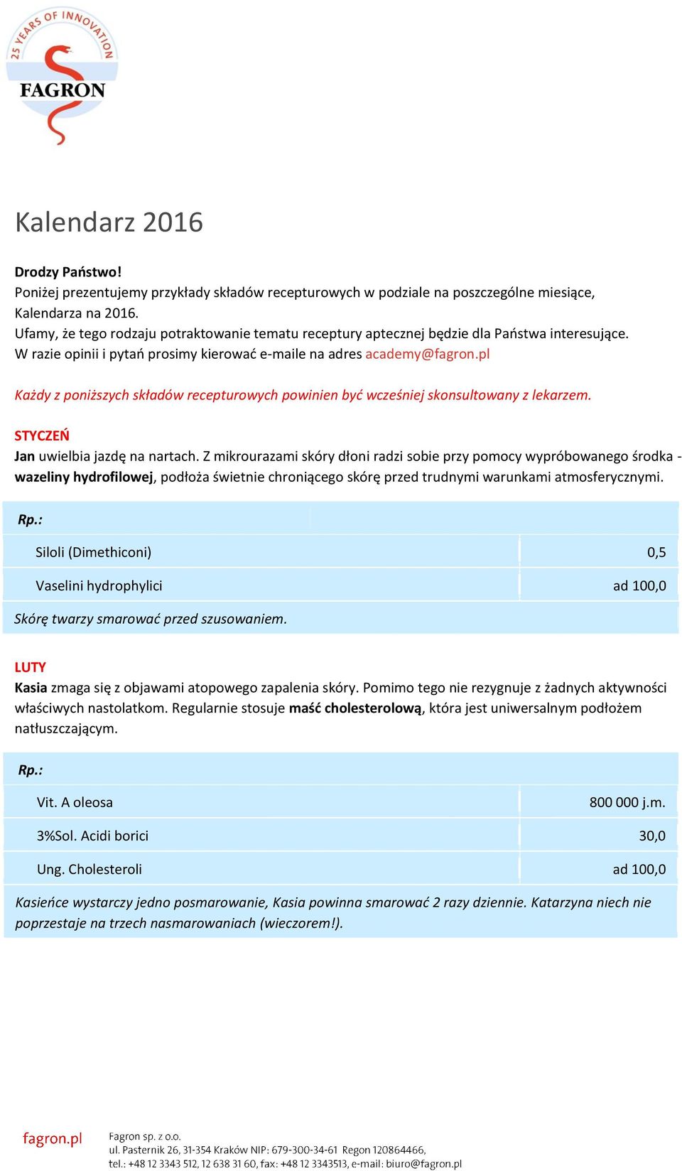 pl Każdy z poniższych składów recepturowych powinien być wcześniej skonsultowany z lekarzem. STYCZEŃ Jan uwielbia jazdę na nartach.