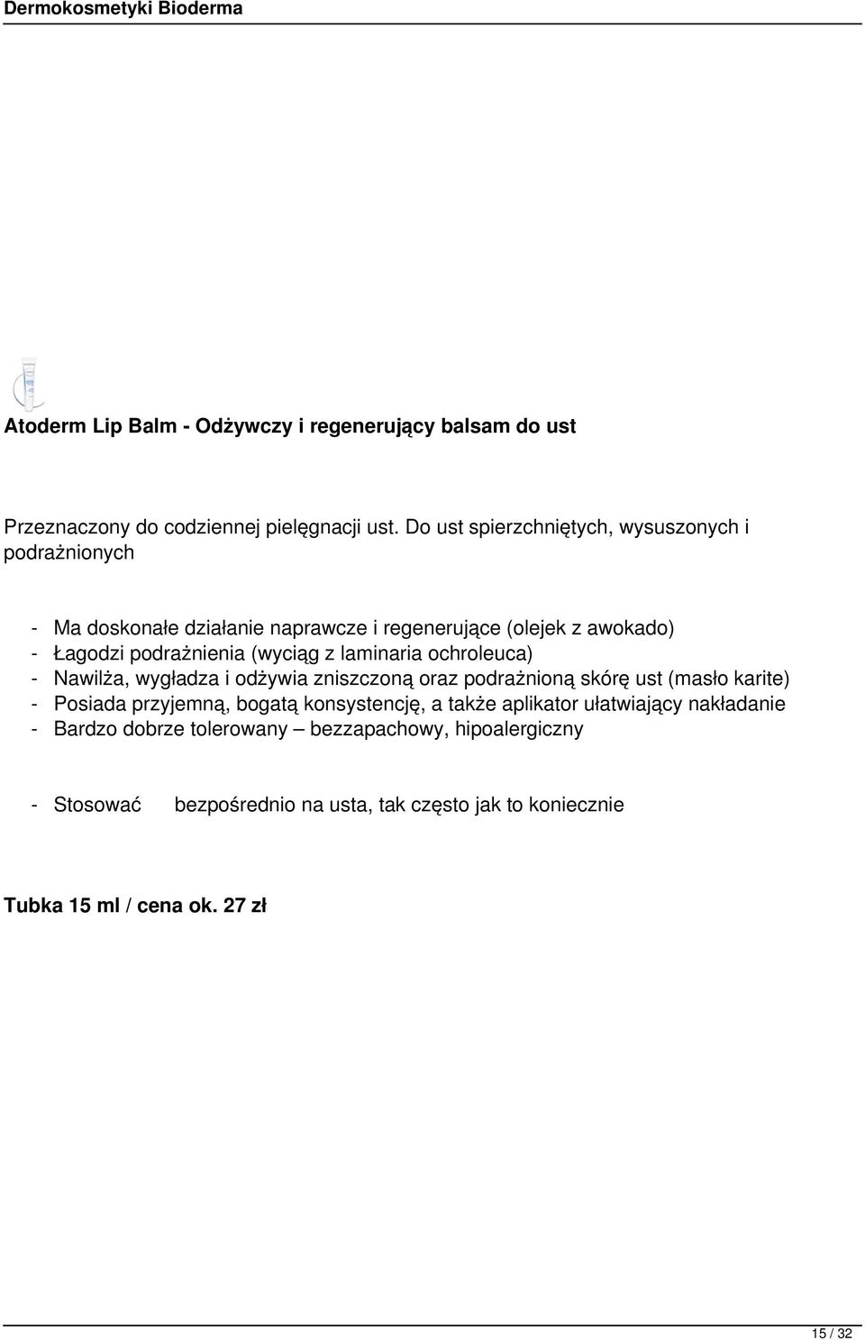 (wyciąg z laminaria ochroleuca) - Nawilża, wygładza i odżywia zniszczoną oraz podrażnioną skórę ust (masło karite) - Posiada przyjemną, bogatą