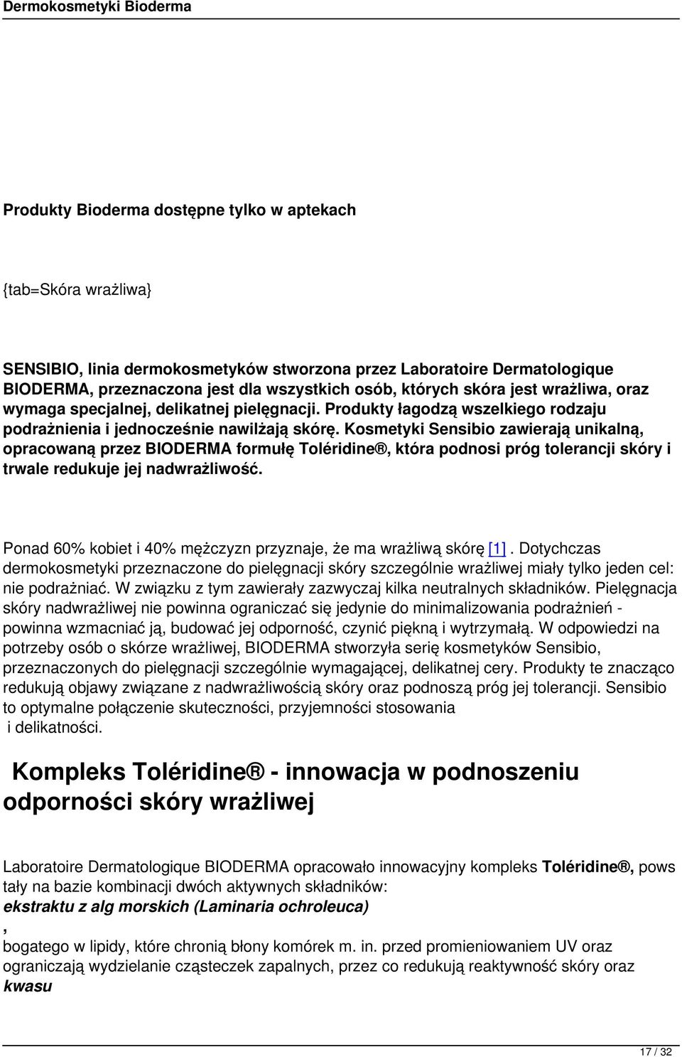 Kosmetyki Sensibio zawierają unikalną, opracowaną przez BIODERMA formułę Toléridine, która podnosi próg tolerancji skóry i trwale redukuje jej nadwrażliwość.