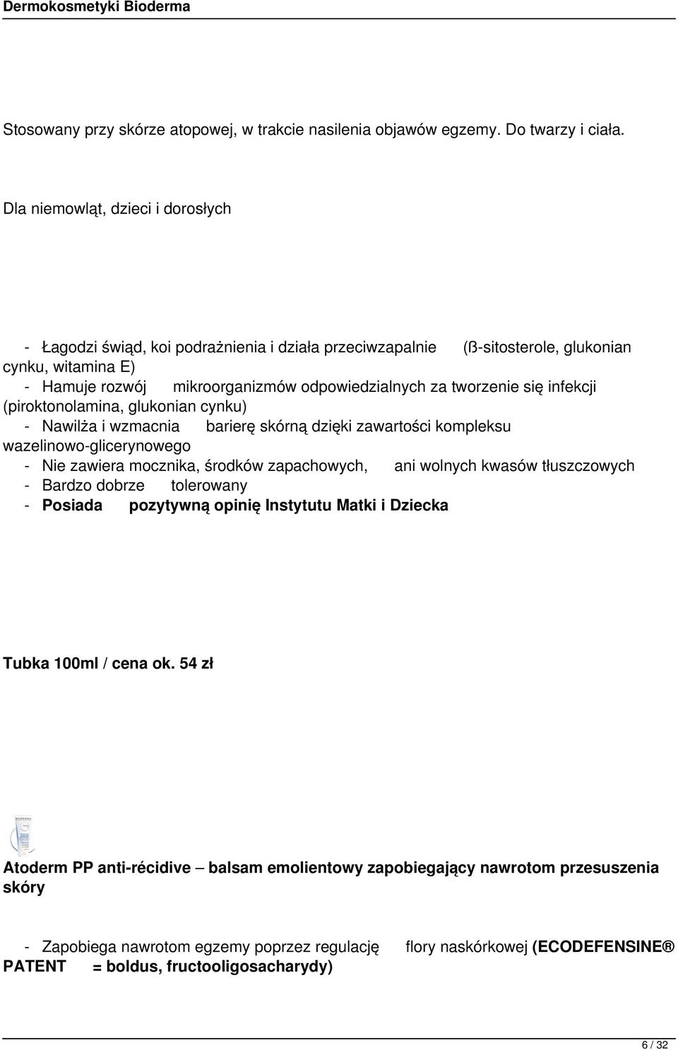 się infekcji (piroktonolamina, glukonian cynku) - Nawilża i wzmacnia barierę skórną dzięki zawartości kompleksu wazelinowo-glicerynowego - Nie zawiera mocznika, środków zapachowych, ani wolnych