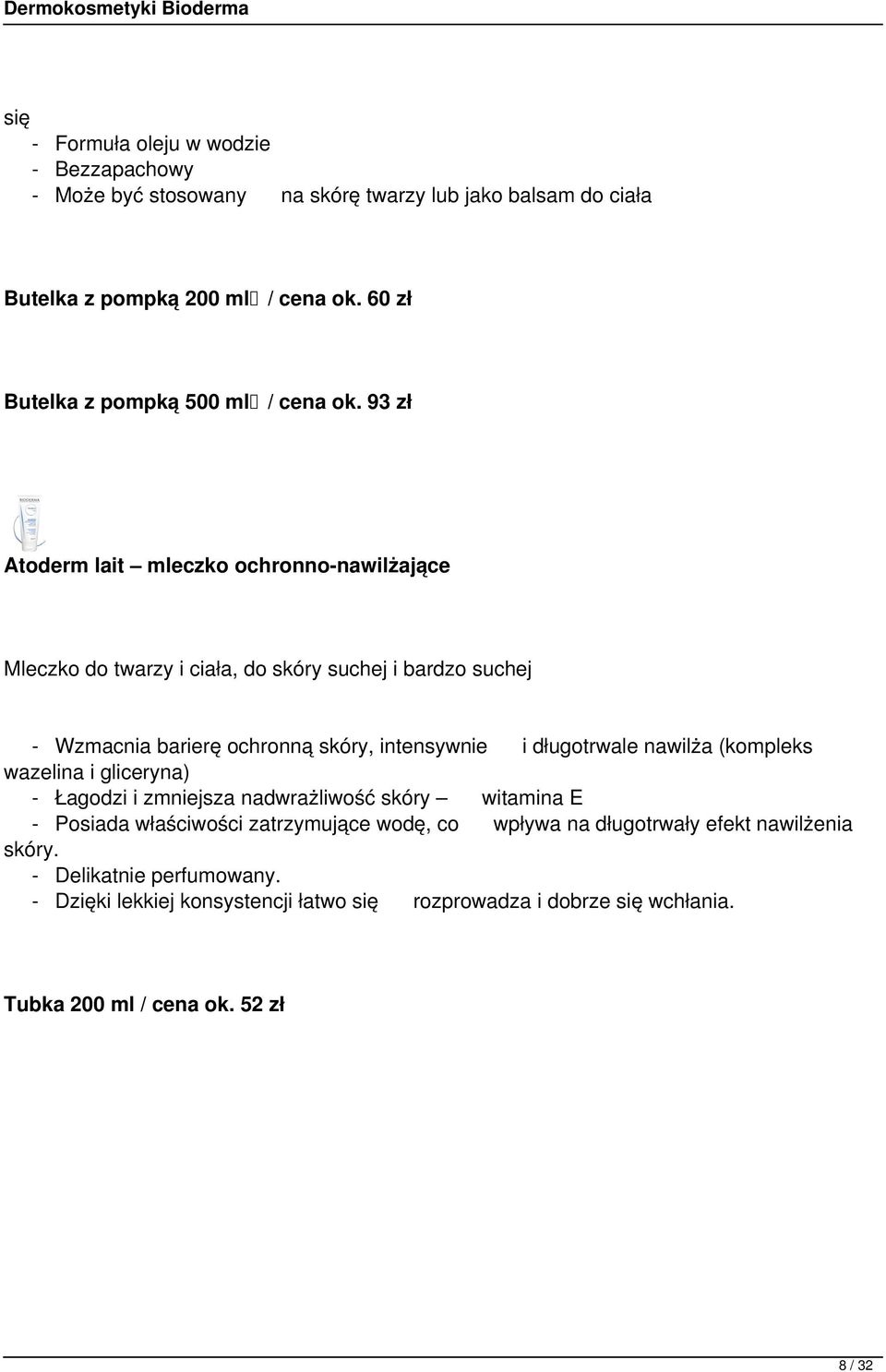 93 zł Atoderm lait mleczko ochronno-nawilżające Mleczko do twarzy i ciała, do skóry suchej i bardzo suchej - Wzmacnia barierę ochronną skóry, intensywnie i długotrwale