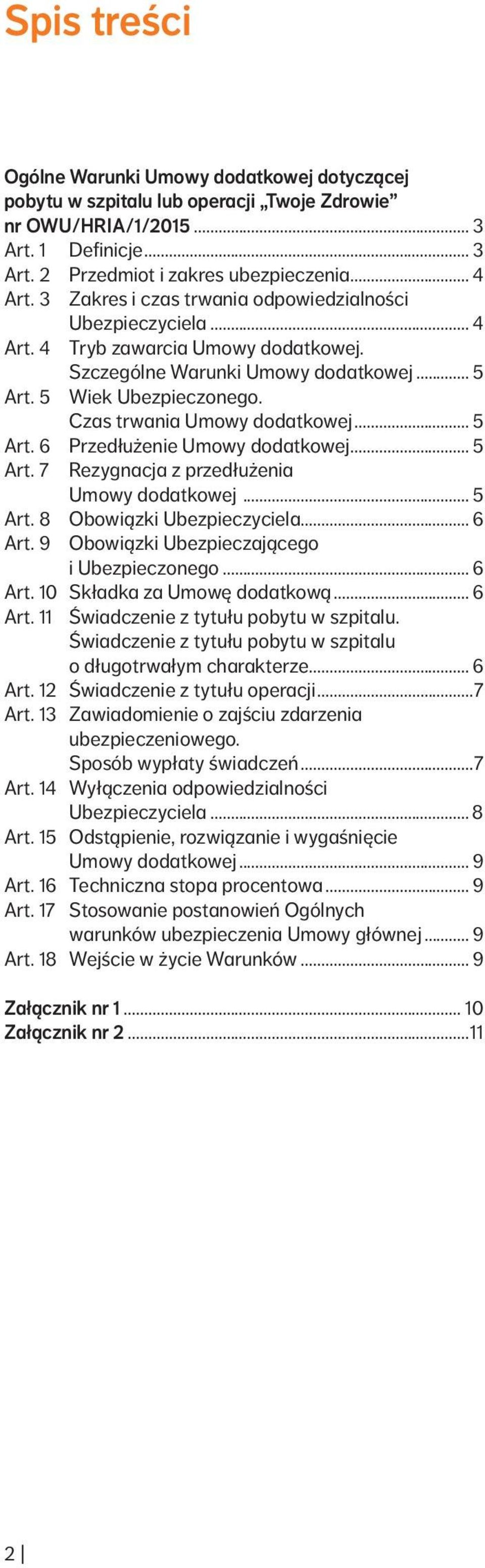 Czas trwania Umowy dodatkowej... 5 Art. 6 Przedłużenie Umowy dodatkowej... 5 Art. 7 Rezygnacja z przedłużenia Umowy dodatkowej... 5 Art. 8 Obowiązki Ubezpieczyciela... 6 Art.