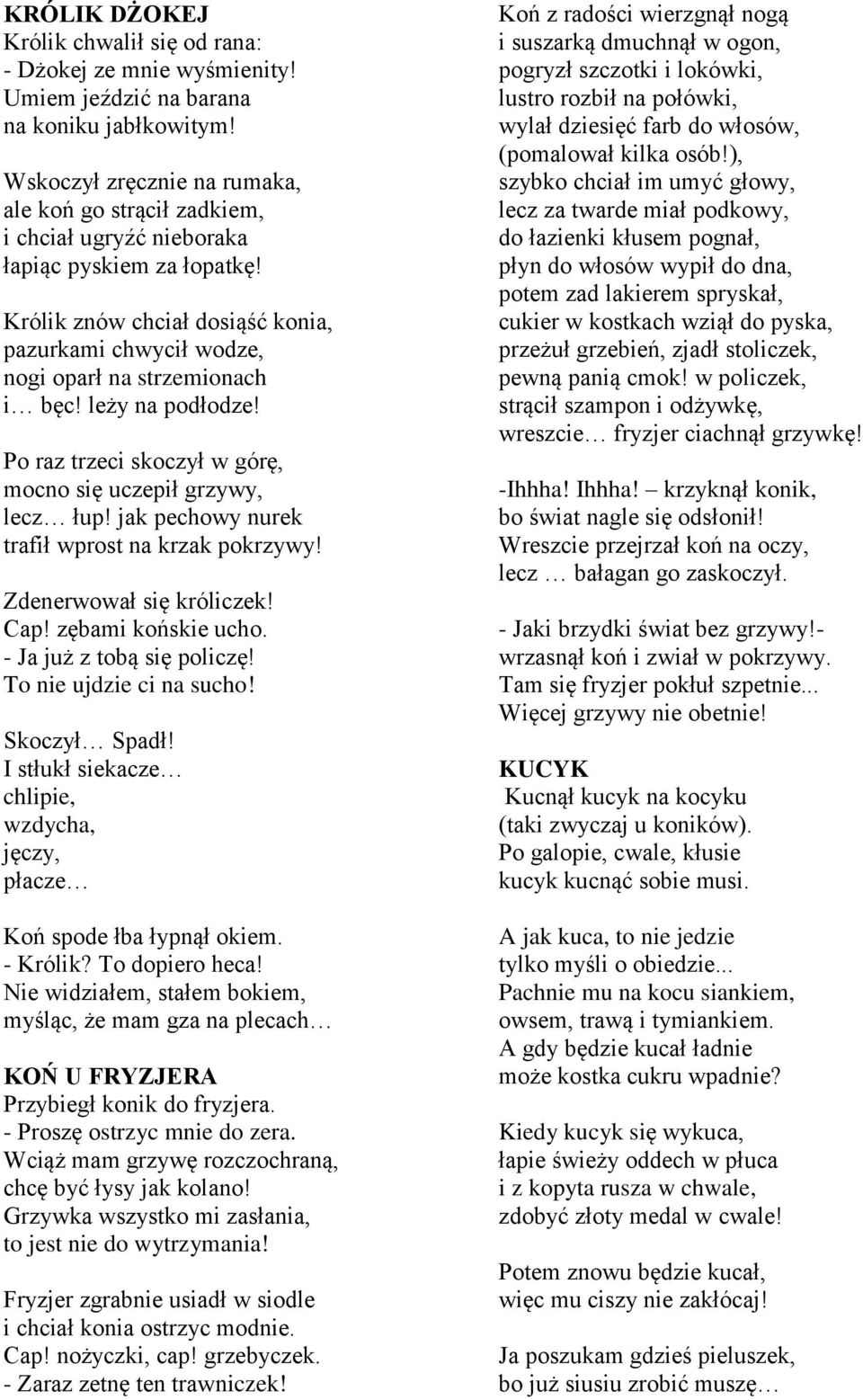 Królik znów chciał dosiąść konia, pazurkami chwycił wodze, nogi oparł na strzemionach i bęc! leży na podłodze! Po raz trzeci skoczył w górę, mocno się uczepił grzywy, lecz łup!