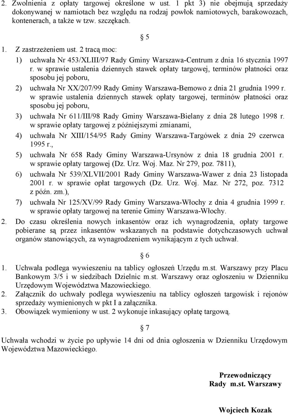 w sprawie ustalenia dziennych stawek opłaty targowej, terminów płatności oraz sposobu jej poboru, 2) uchwała Nr XX/207/99 Rady Gminy Warszawa-Bemowo z dnia 21 grudnia 1999 r.