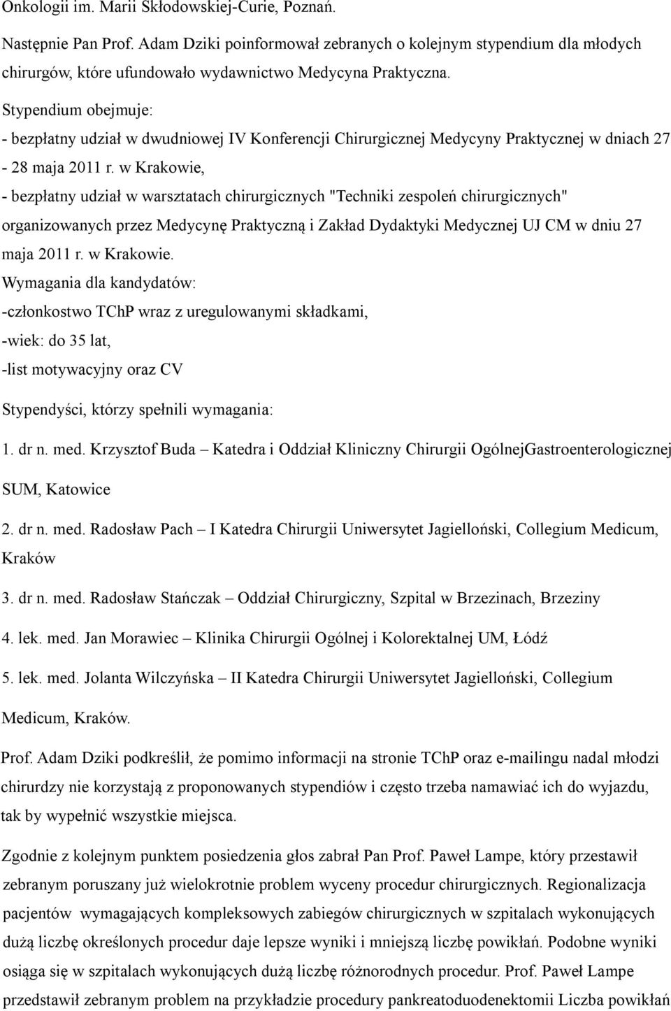 w Krakowie, - bezpłatny udział w warsztatach chirurgicznych "Techniki zespoleń chirurgicznych" organizowanych przez Medycynę Praktyczną i Zakład Dydaktyki Medycznej UJ CM w dniu 27 maja 2011 r.