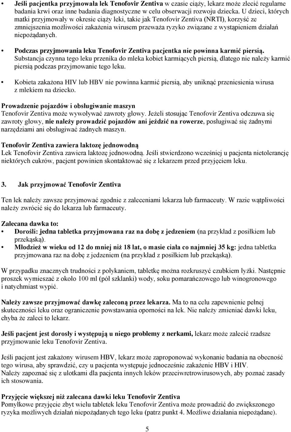 niepożądanych. Podczas przyjmowania leku Tenofovir Zentiva pacjentka nie powinna karmić piersią.