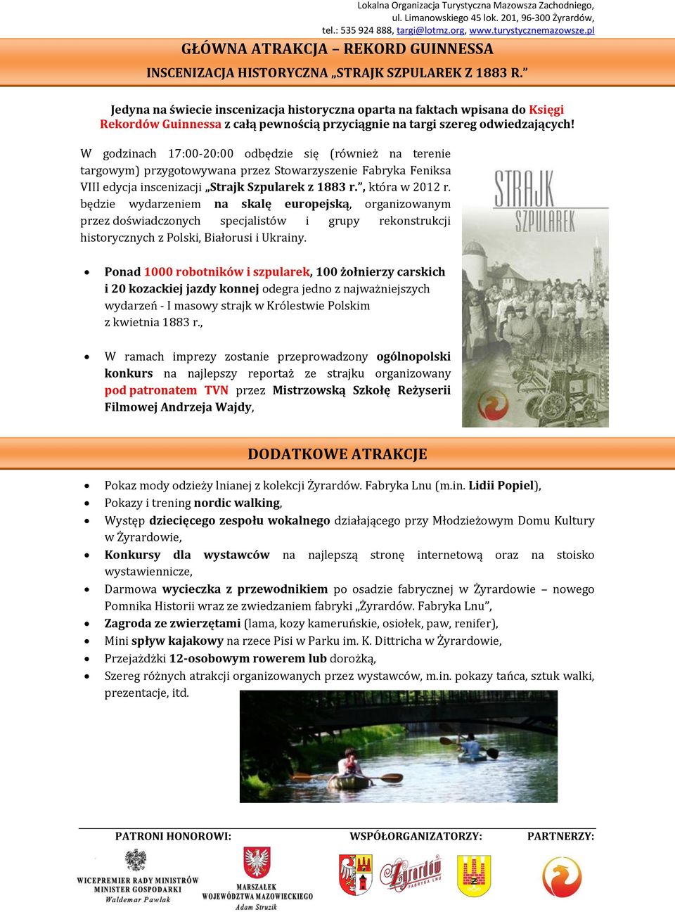 W godzinach 17:00-20:00 odbędzie się (również na terenie targowym) przygotowywana przez Stowarzyszenie Fabryka Feniksa VIII edycja inscenizacji Strajk Szpularek z 1883 r., która w 2012 r.