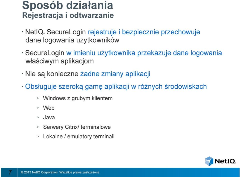 aplikacjom Nie są konieczne żadne zmiany aplikacji Obsługuje szeroką gamę aplikacji w różnych