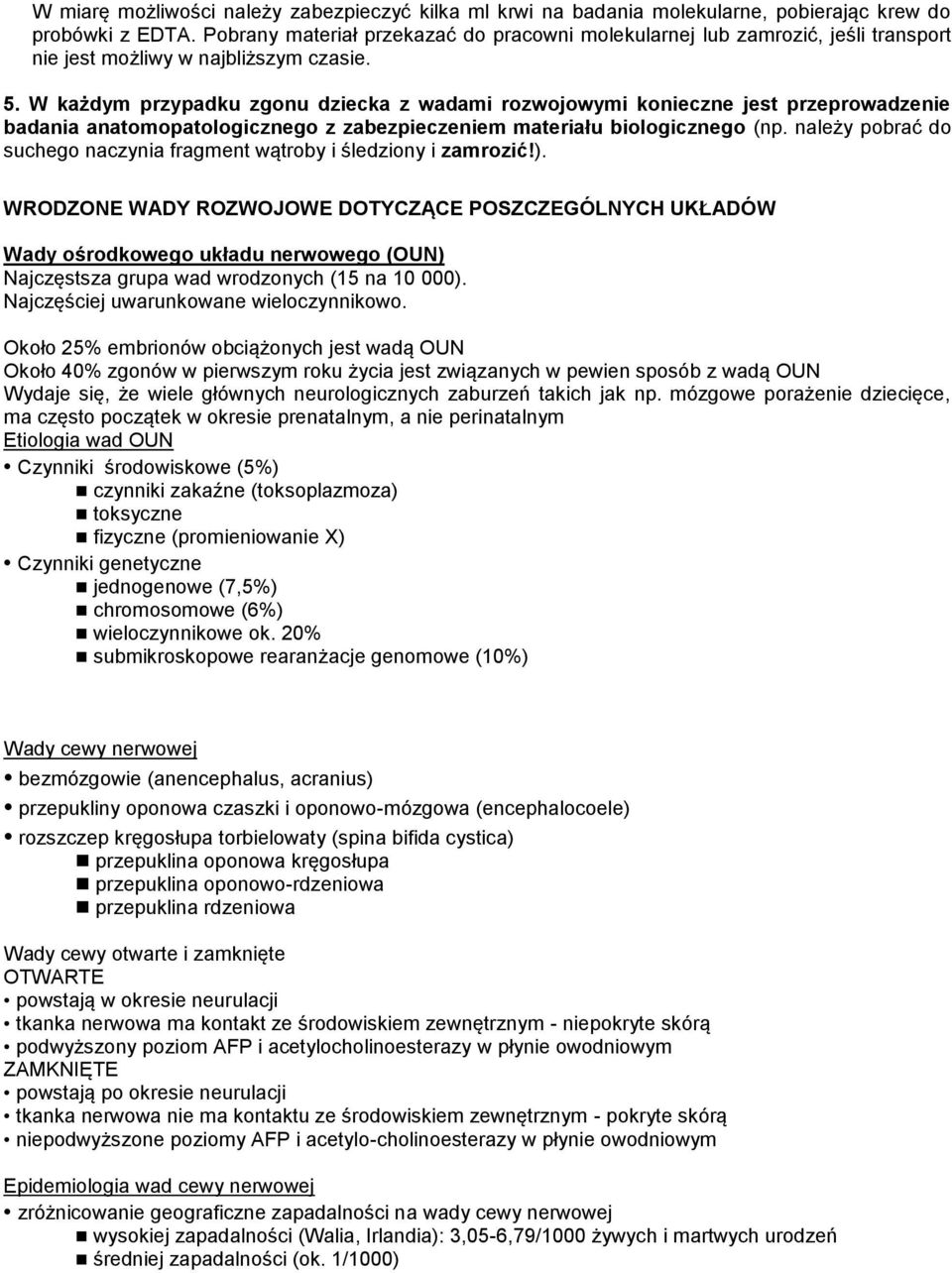 W każdym przypadku zgonu dziecka z wadami rozwojowymi konieczne jest przeprowadzenie badania anatomopatologicznego z zabezpieczeniem materiału biologicznego (np.