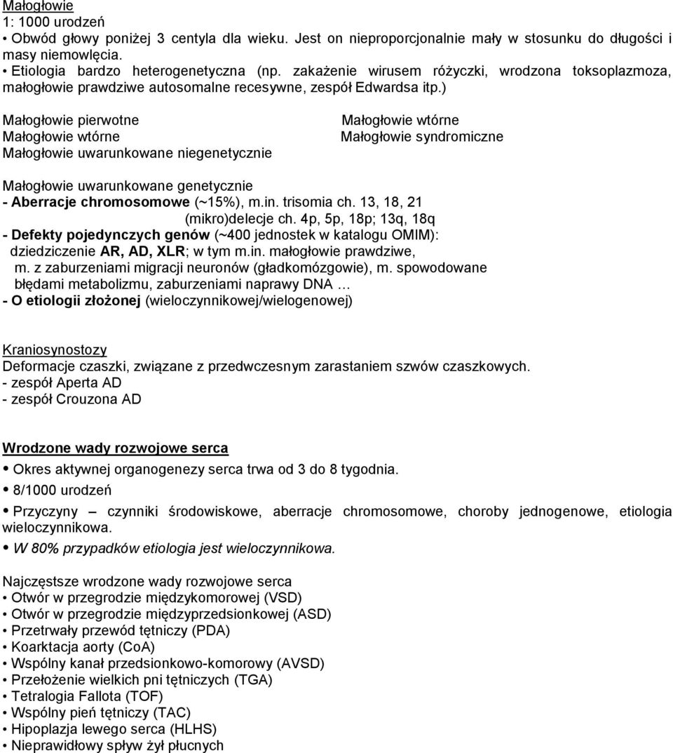 ) Małogłowie pierwotne Małogłowie wtórne Małogłowie uwarunkowane niegenetycznie Małogłowie wtórne Małogłowie syndromiczne Małogłowie uwarunkowane genetycznie - Aberracje chromosomowe (~15%), m.in.