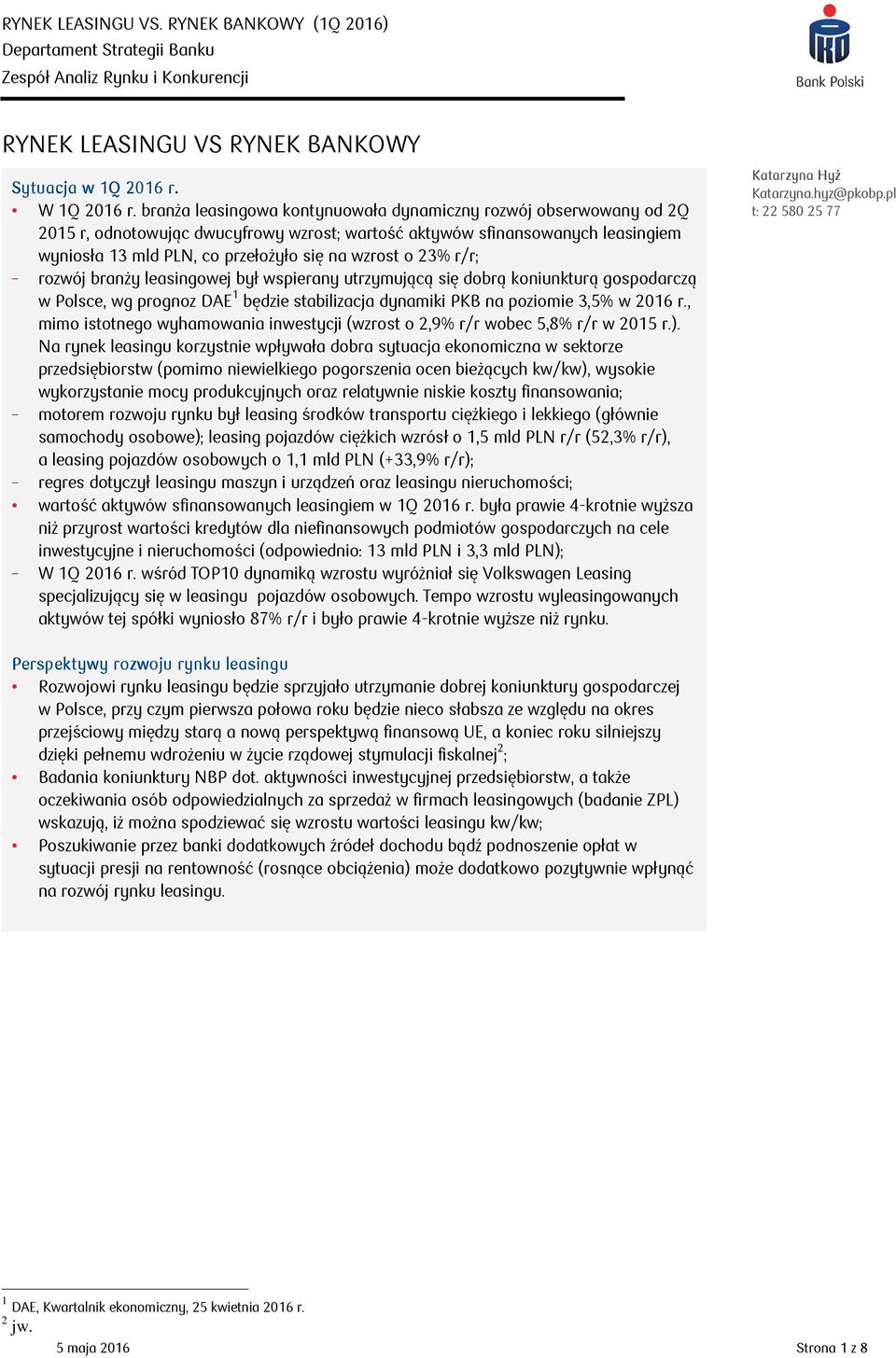 23% r/r; rozwój branży leasingowej był wspierany utrzymującą się dobrą koniunkturą gospodarczą w Polsce, wg prognoz DAE 1 będzie stabilizacja dynamiki PKB na poziomie 3,5% w 2016 r.