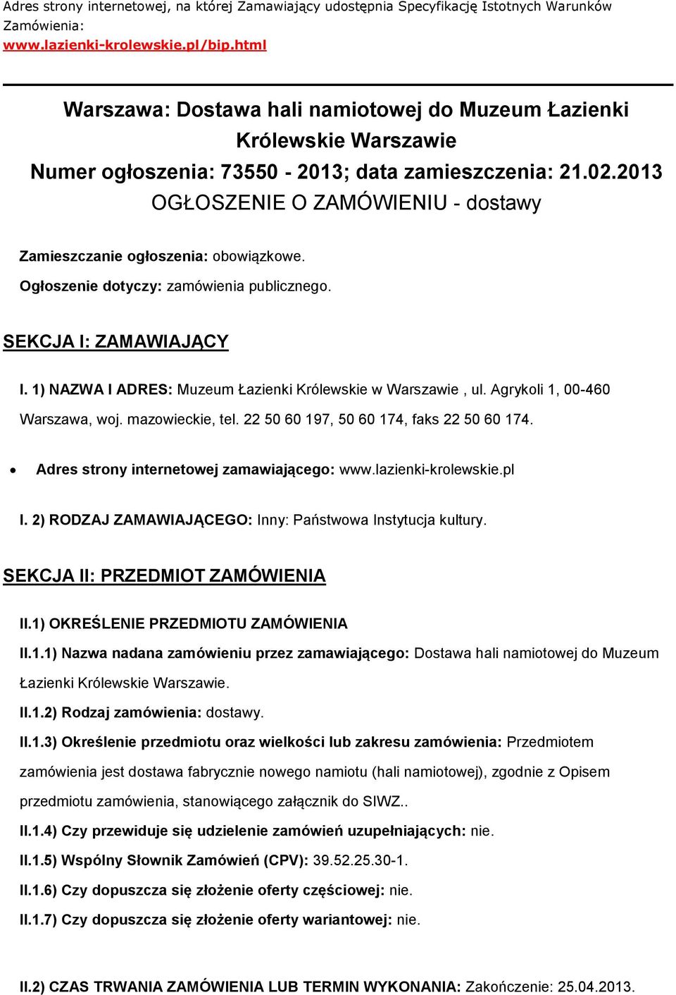 2013 OGŁOSZENIE O ZAMÓWIENIU - dostawy Zamieszczanie ogłoszenia: obowiązkowe. Ogłoszenie dotyczy: zamówienia publicznego. SEKCJA I: ZAMAWIAJĄCY I.