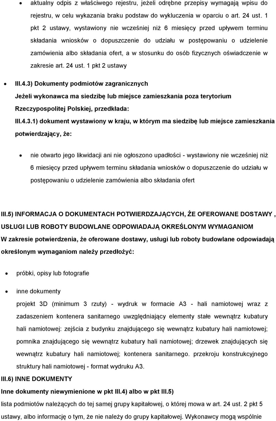 osób fizycznych oświadczenie w zakresie art. 24 ust. 1 pkt 2 ustawy III.4.3) Dokumenty podmiotów zagranicznych Jeżeli wykonawca ma siedzibę lub miejsce zamieszkania poza terytorium Rzeczypospolitej Polskiej, przedkłada: III.