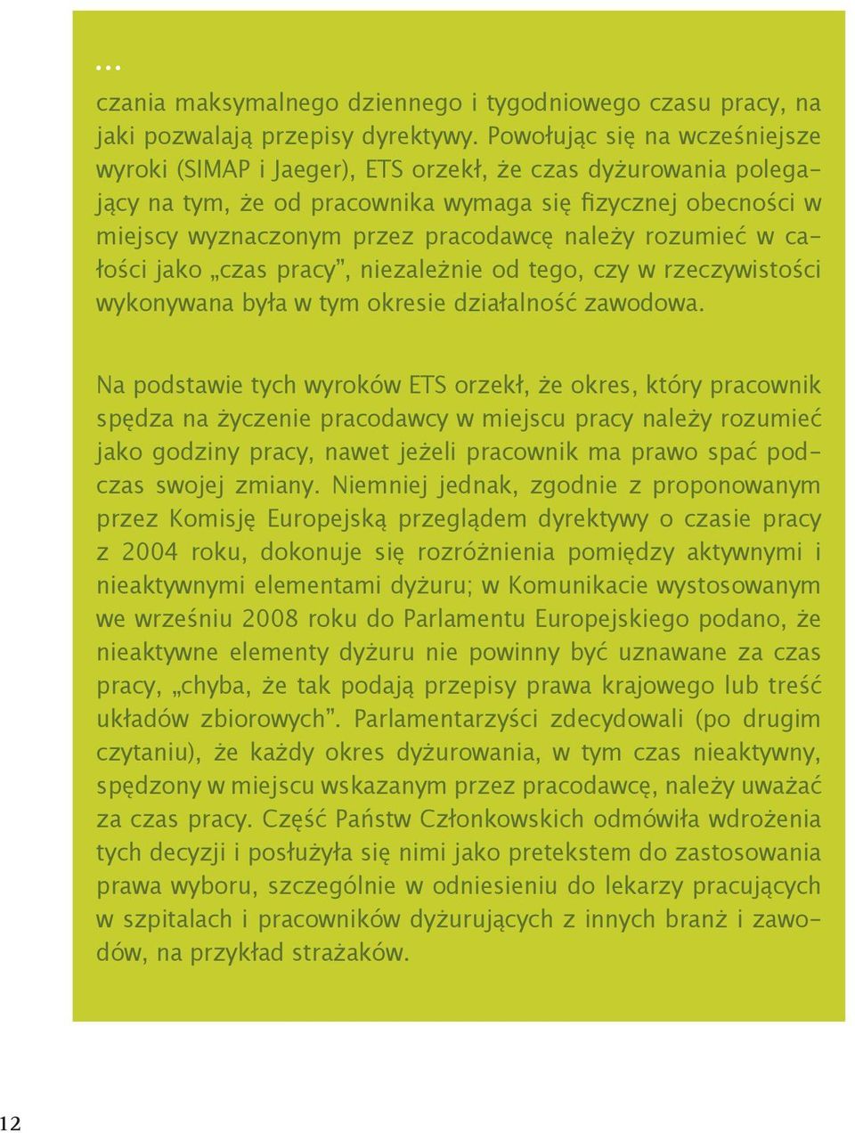 rozumieć w całości jako czas pracy, niezależnie od tego, czy w rzeczywistości wykonywana była w tym okresie działalność zawodowa.