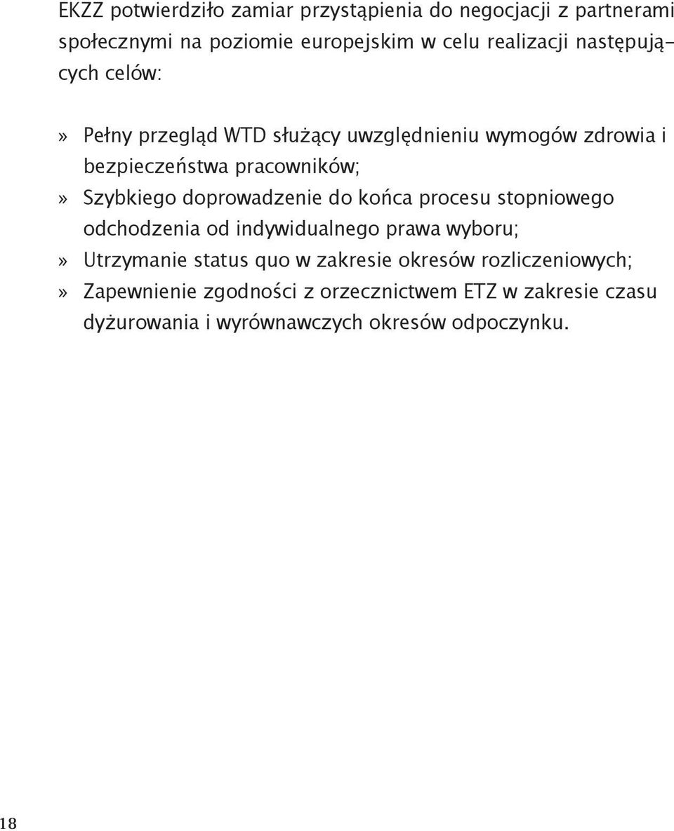 doprowadzenie do końca procesu stopniowego odchodzenia od indywidualnego prawa wyboru; Utrzymanie status quo w zakresie