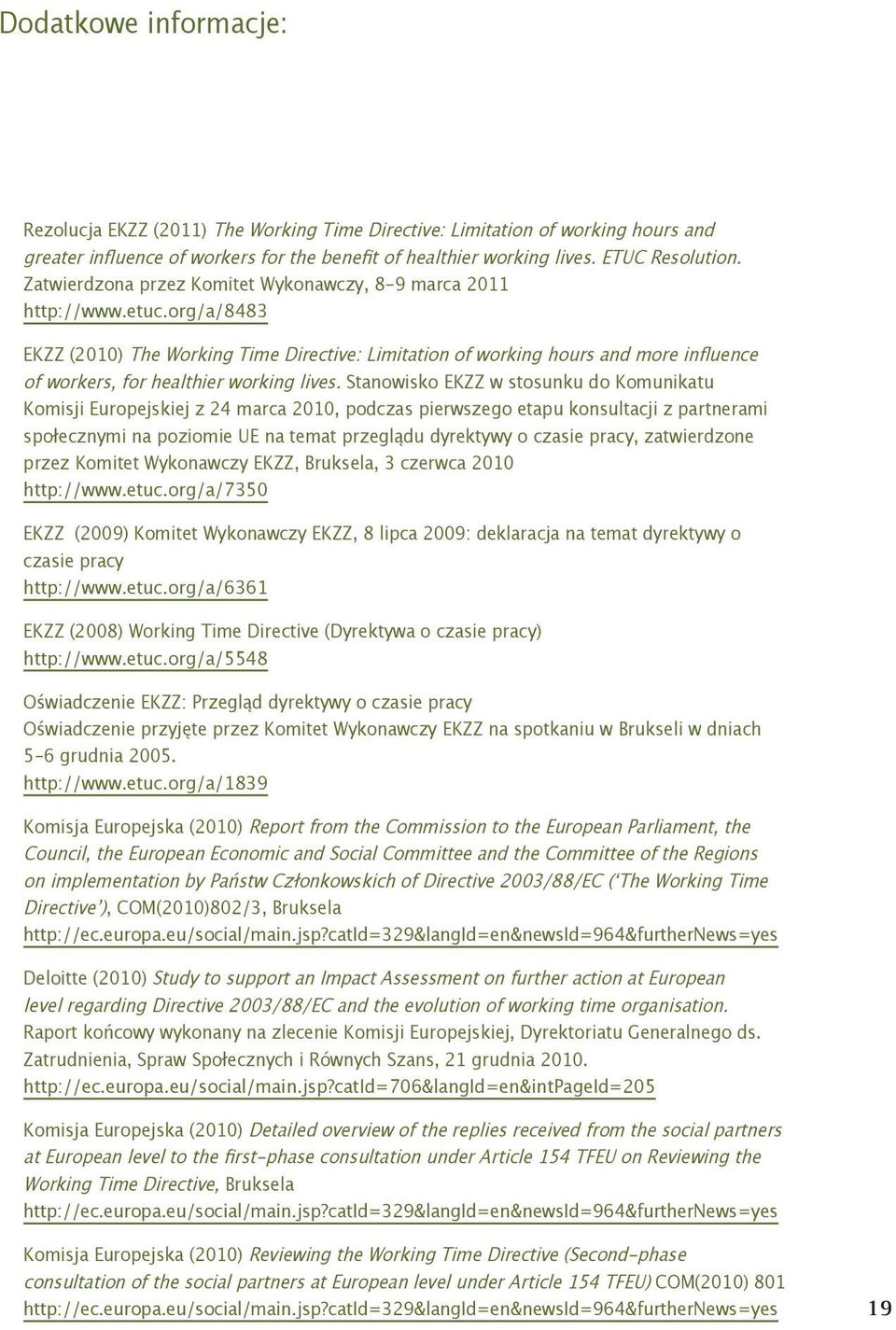 org/a/8483 EKZZ (2010) The Working Time Directive: Limitation of working hours and more influence of workers, for healthier working lives.