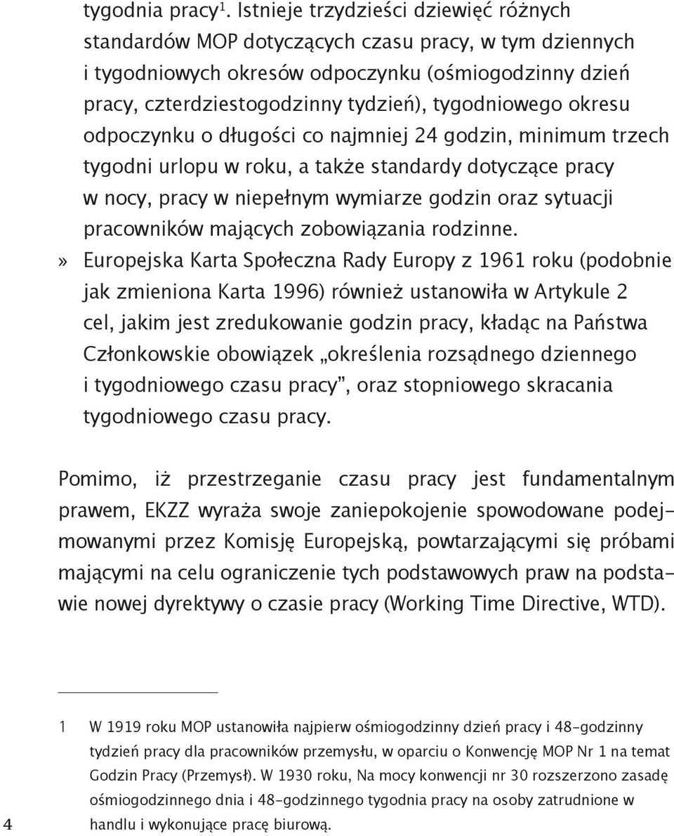 okresu odpoczynku o długości co najmniej 24 godzin, minimum trzech tygodni urlopu w roku, a także standardy dotyczące pracy w nocy, pracy w niepełnym wymiarze godzin oraz sytuacji pracowników