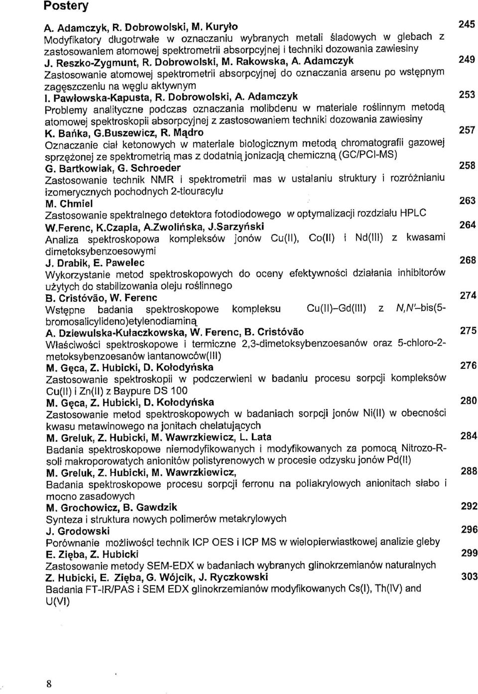 Dobrowolski, M. Rakowska, A. Adamczyk 249 Zastosowanie atomowej spektrometrii absorpcyjnej do oznaczania arsenu po wstepnym zageszczeniu na weglu aktywnym I. PawlowskaKapusta, R. Dobrowolski, A.