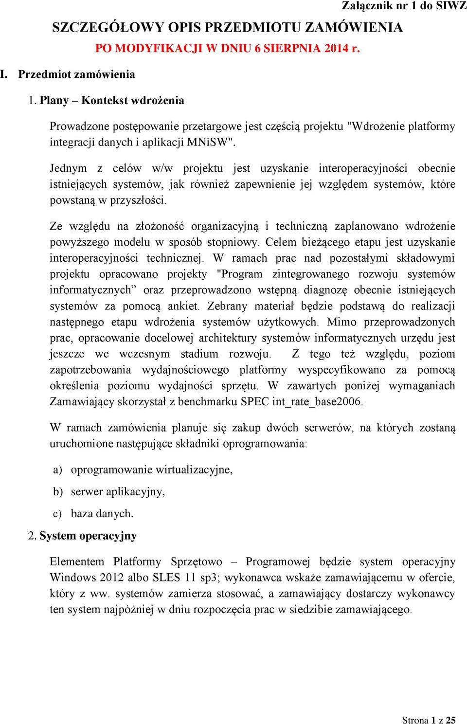 Jednym z celów w/w projektu jest uzyskanie interoperacyjności obecnie istniejących systemów, jak również zapewnienie jej względem systemów, które powstaną w przyszłości.