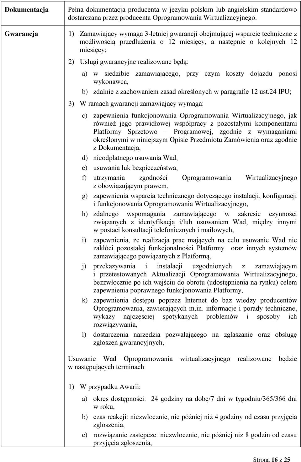 siedzibie zamawiającego, przy czym koszty dojazdu ponosi wykonawca, b) zdalnie z zachowaniem zasad określonych w paragrafie 12 ust.