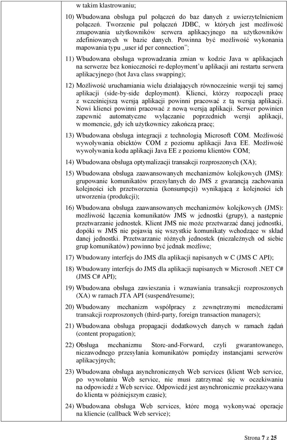 Powinna być możliwość wykonania mapowania typu user id per connection ; 11) Wbudowana obsługa wprowadzania zmian w kodzie Java w aplikacjach na serwerze bez konieczności re-deployment u aplikacji ani