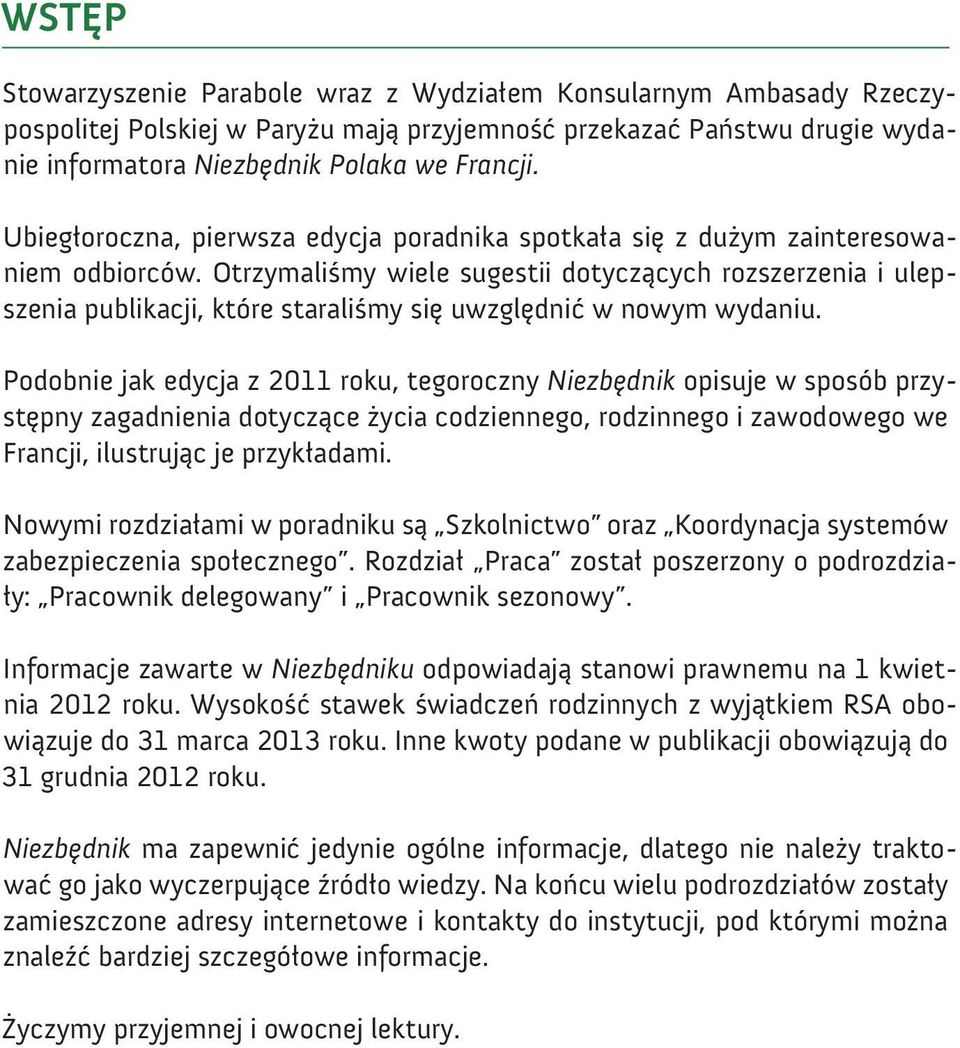 Otrzymaliśmy wiele sugestii dotyczących rozszerzenia i ulepszenia publikacji, które staraliśmy się uwzględnić w nowym wydaniu.