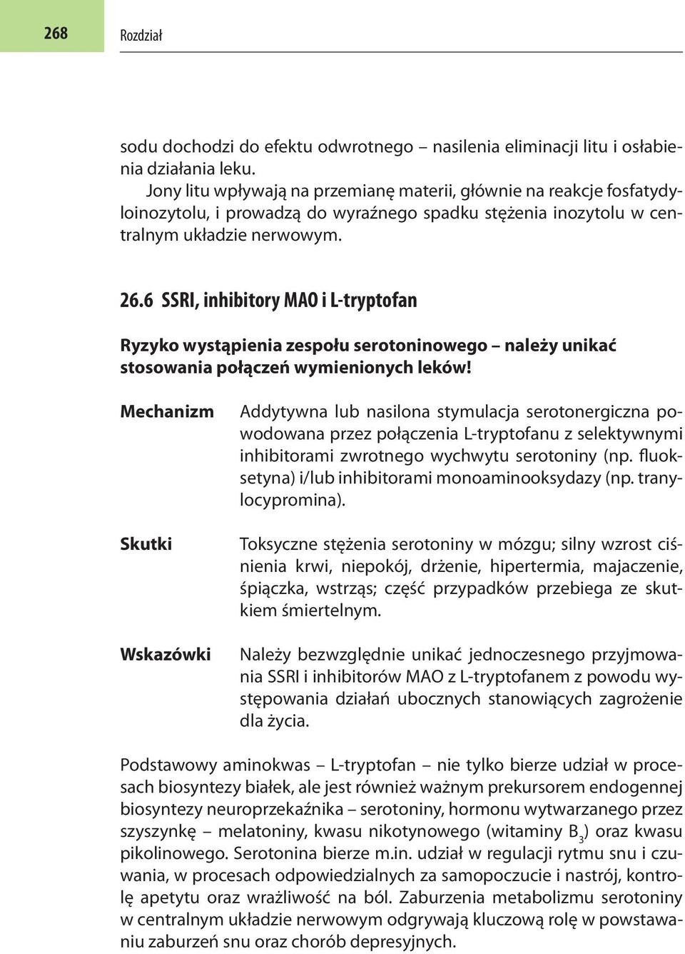 6 SSRI, inhibitory MAO i L-tryptofan Ryzyko wystąpienia zespołu serotoninowego należy unikać stosowania połączeń wymienionych leków!