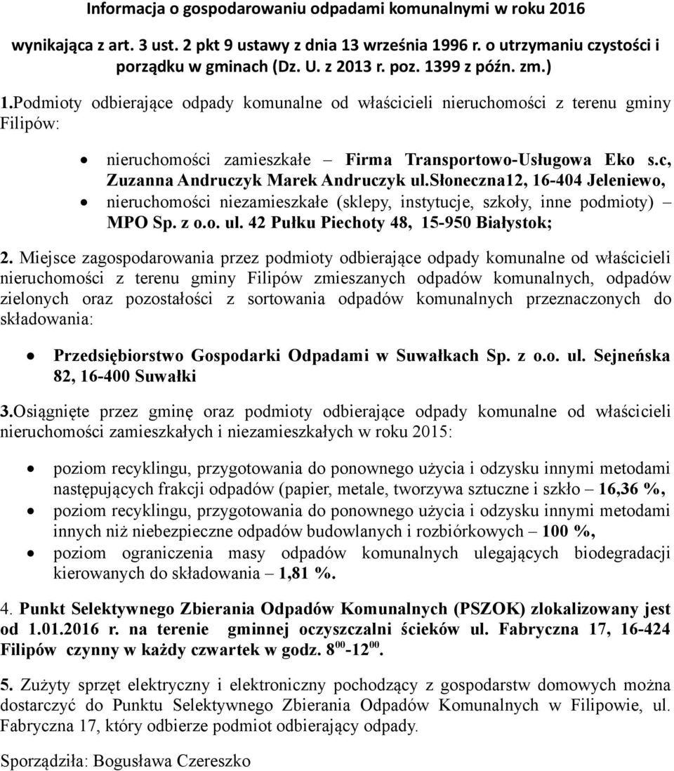 c, Zuzanna Andruczyk Marek Andruczyk ul.słoneczna12, 16-404 Jeleniewo, nieruchomości niezamieszkałe (sklepy, instytucje, szkoły, inne podmioty) MPO Sp. z o.o. ul. 42 Pułku Piechoty 48, 15-950 Białystok; 2.