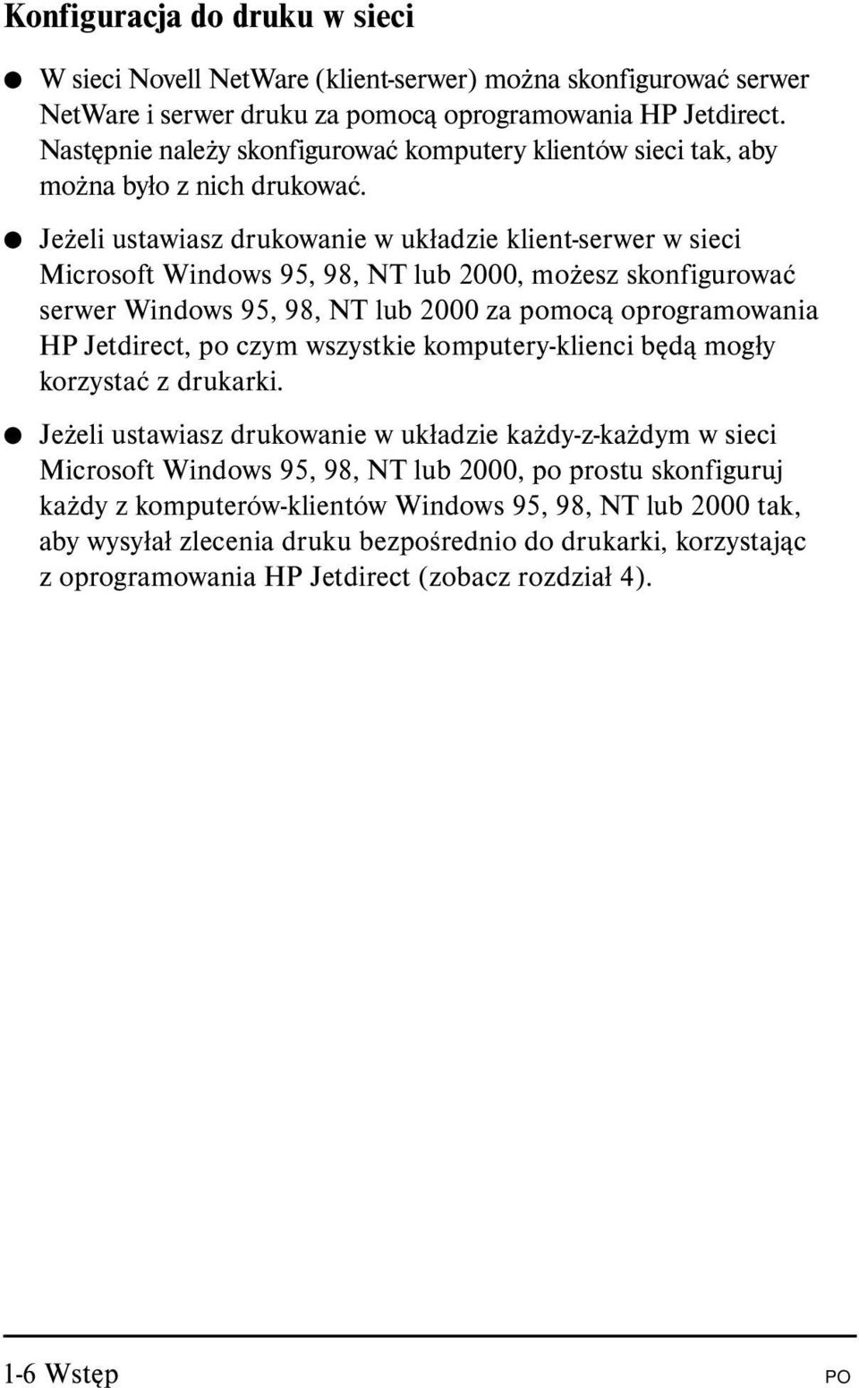 Jeżeli ustawiasz drukowanie w układzie klient-serwer w sieci Microsoft Windows 95, 98, NT lub 2000, możesz skonfigurować serwer Windows 95, 98, NT lub 2000 za pomocą oprogramowania HP Jetdirect, po