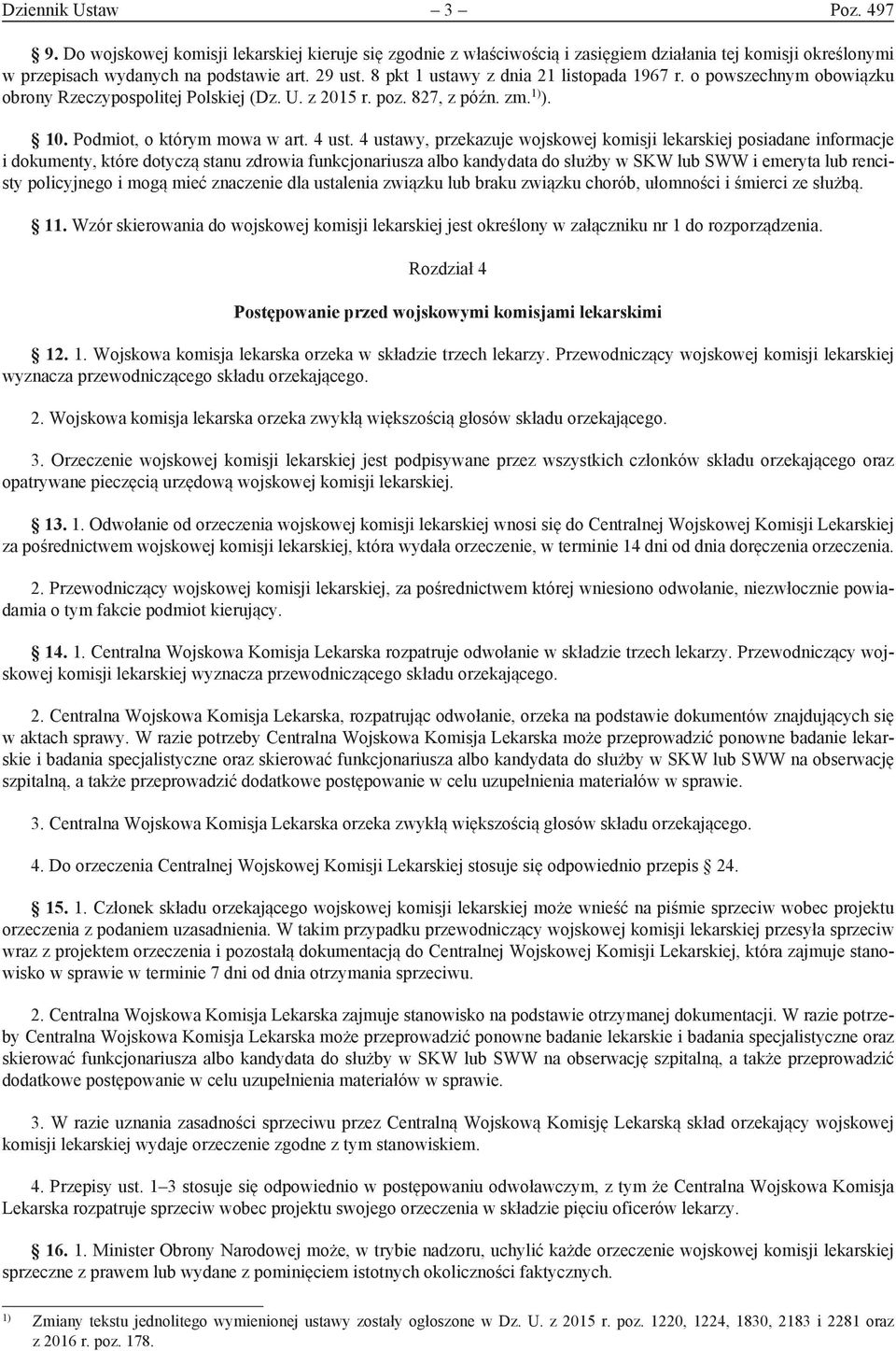 4 ustawy, przekazuje wojskowej komisji lekarskiej posiadane informacje i dokumenty, które dotyczą stanu zdrowia funkcjonariusza albo kandydata do służby w SKW lub SWW i emeryta lub rencisty