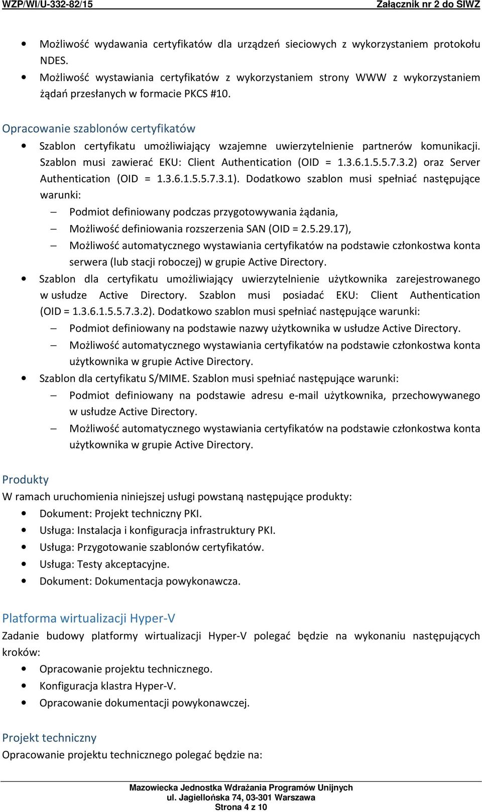 Opracowanie szablonów certyfikatów Szablon certyfikatu umożliwiający wzajemne uwierzytelnienie partnerów komunikacji. Szablon musi zawierać EKU: Client Authentication (OID = 1.3.