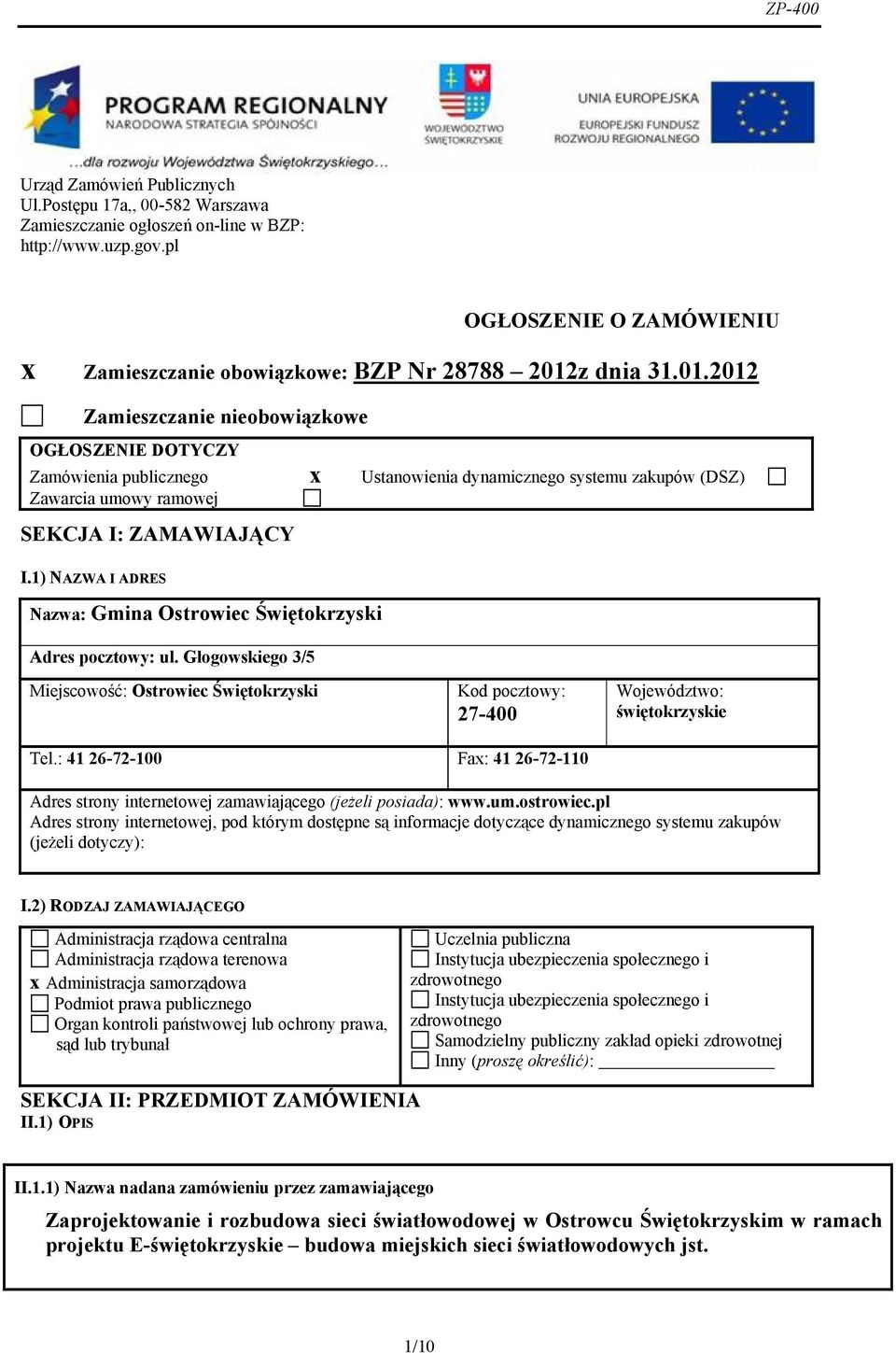 z dnia 31.01.2012 Zamieszczanie nieobowiązkowe OGŁOSZENIE DOTYCZY Zamówienia publicznego x Ustanowienia dynamicznego systemu zakupów (DSZ) Zawarcia umowy ramowej SEKCJA I: ZAMAWIAJĄCY I.