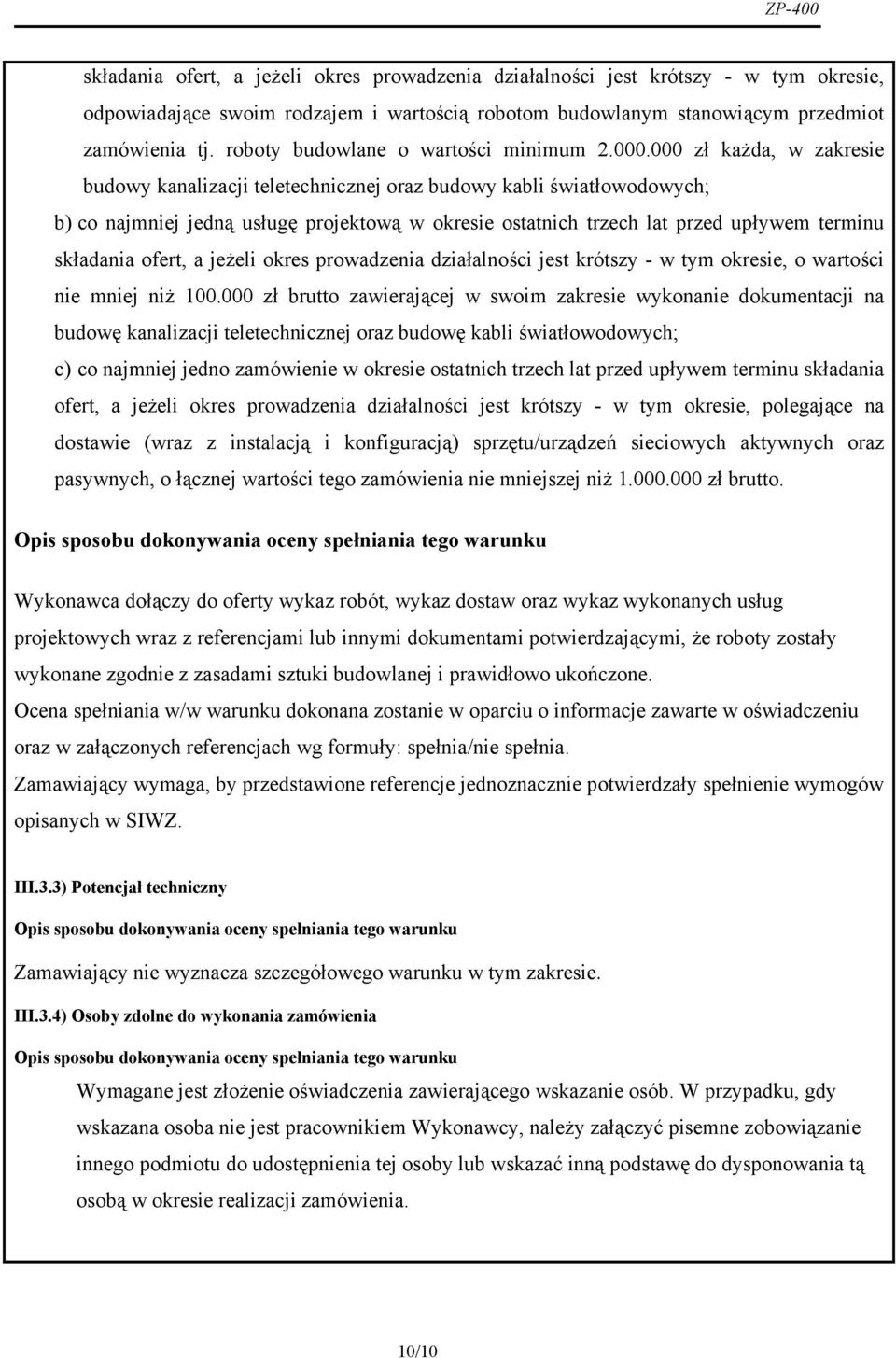 000 zł każda, w zakresie budowy kanalizacji teletechnicznej oraz budowy kabli światłowodowych; b) co najmniej jedną usługę projektową w okresie ostatnich trzech lat przed upływem terminu składania