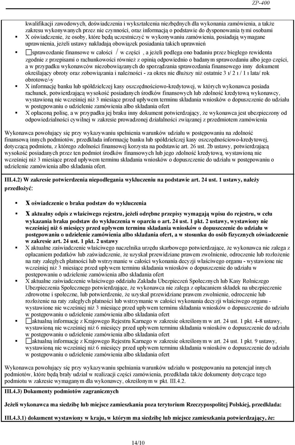 finansowe w całości / w części, a jeżeli podlega ono badaniu przez biegłego rewidenta zgodnie z przepisami o rachunkowości również z opinią odpowiednio o badanym sprawozdaniu albo jego części, a w