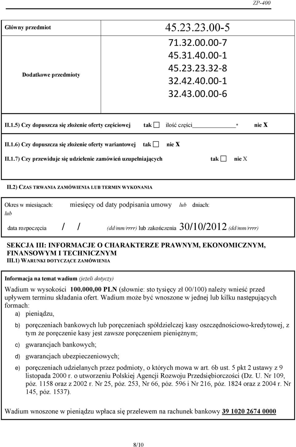 2) CZAS TRWANIA ZAMÓWIENIA LUB TERMIN WYKONANIA Okres w miesiącach: miesięcy od daty podpisania umowy lub lub dniach: data rozpoczęcia // (dd/mm/rrrr) lub zakończenia 30/10/2012 (dd/mm/rrrr) SEKCJA