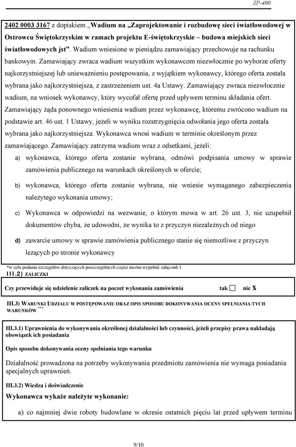 Zamawiający zwraca wadium wszystkim wykonawcom niezwłocznie po wyborze oferty najkorzystniejszej lub unieważnieniu postępowania, z wyjątkiem wykonawcy, którego oferta została wybrana jako